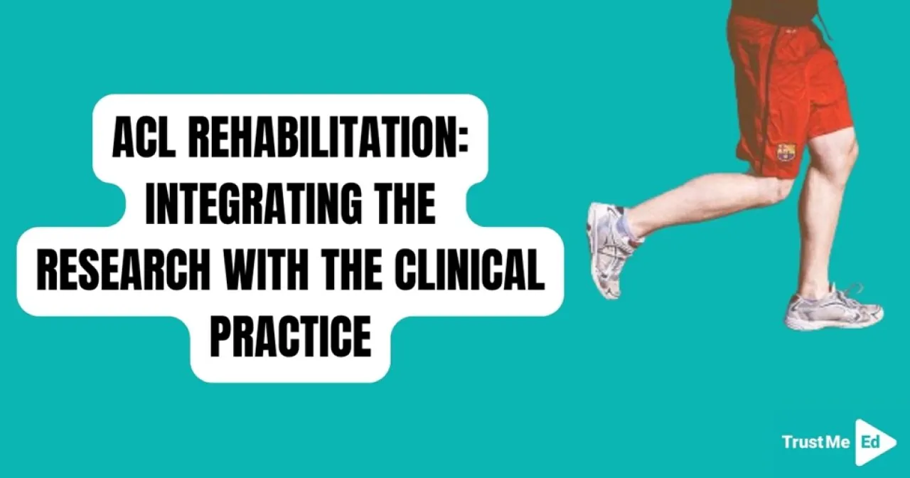ACL REHABILITATION: INTEGRATING THE RESEARCH WITH THE CLINICAL PRACTICE