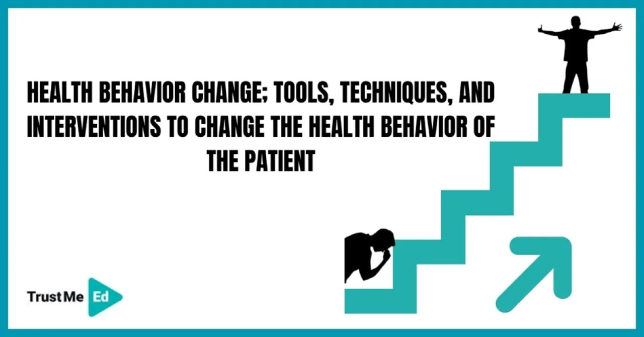HEALTH BEHAVIOR CHANGE; TOOLS, TECHNIQUES, AND INTERVENTIONS TO CHANGE THE HEALTH BEHAVIOR OF THE PATIENT
