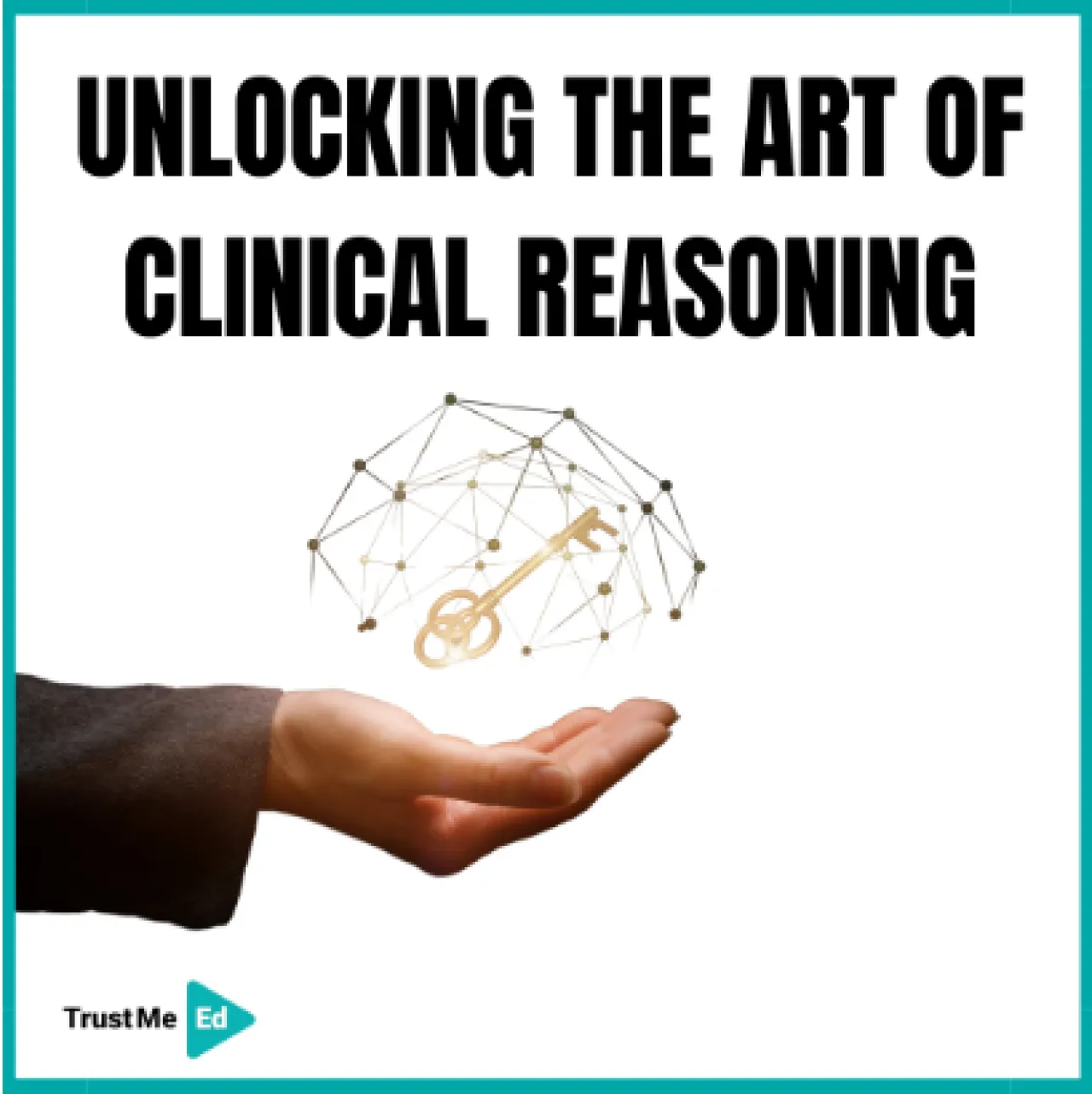 UNLOCKING THE ART OF CLINICAL REASONING